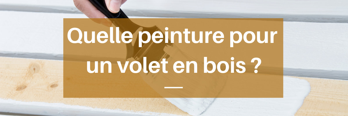 Quelle peinture pour un volet en bois extérieur ? - Barbirati